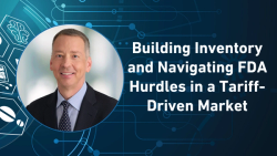 Building Inventory and Navigating FDA Hurdles in a Tariff-Driven Market