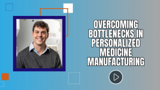 Overcoming Bottlenecks in Personalized Medicine Manufacturing