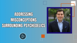 Addressing Misconceptions Surrounding Psychedelics 