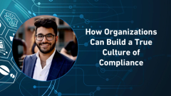 How Organizations Can Build a True Culture of Compliance