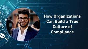 How Organizations Can Build a True Culture of Compliance