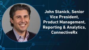 John Stanick is senior vice president of product management, reporting and analytics at ConnectiveRx.