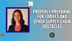 Properly Preparing for Tariffs and Other Supply Chain Obstacles