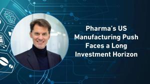 Pharma’s US Manufacturing Push Faces a Long Investment Horizon