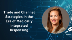 Trade & Channel Strategies 2025: Trade and Channel Strategies in the Era of Medically Integrated Dispensing