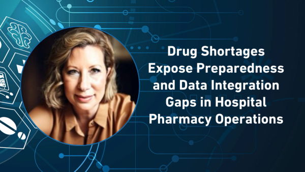 Drug Shortages Expose Preparedness and Data Integration Gaps in Hospital Pharmacy Operations
