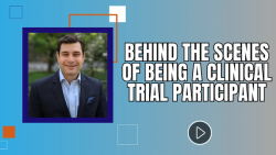 Behind the Scenes of Being a Clinical Trial Participant