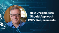 How Drugmakers Should Approach CNPV Requirements