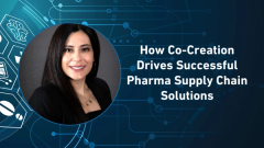 How Co-Creation Drives Successful Pharma Supply Chain Solutions