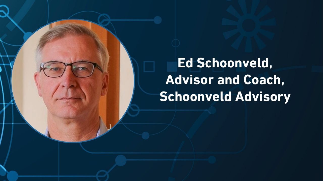 Ed Schoonveld, advisor and coach, Schoonveld Advisory.