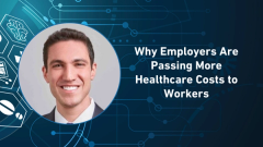 Why Employers Are Passing More Healthcare Costs to Workers