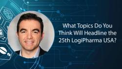 LogiPharma USA 2025: What Topics Do You Think Will headline the 25th LogiPharma USA?