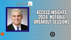 Access Insights 2024: Notable Breakout Sessions