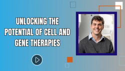 Unlocking the Potential of Cell and Gene Therapies 