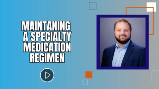 Maintaining a Specialty Medication Regimen
