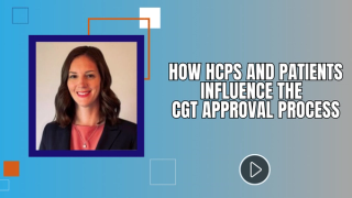 How HCPs and Patients Influence the CGT Approval Process