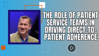 Trade & Channel Strategies 2024: The Role of Patient Service Teams in Driving Direct-to-Patient Adherence