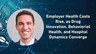 Employer Health Costs Rise, as Drug Innovation, Behavioral Health, and Hospital Dynamics Converge