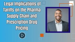 Understanding the Legal Implications of Tariffs on the Pharma Supply Chain and Prescription Drug Pricing