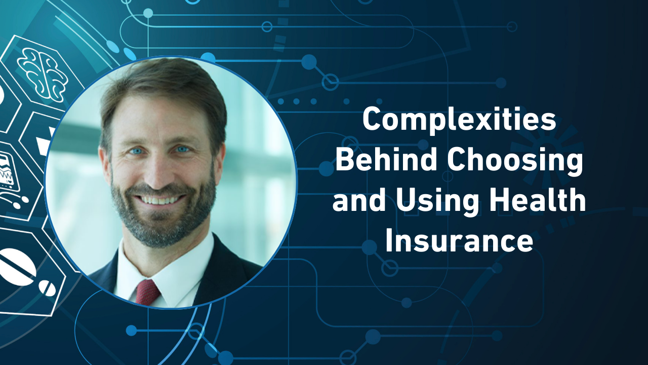 Complexities Behind Choosing and Using Health Insurance