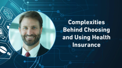 Complexities Behind Choosing and Using Health Insurance