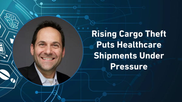 Rising Cargo Theft Puts Healthcare Shipments Under Pressure