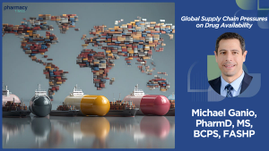 Expert Q&A: Global Supply Chain Pressures and the Future of Drug Availability