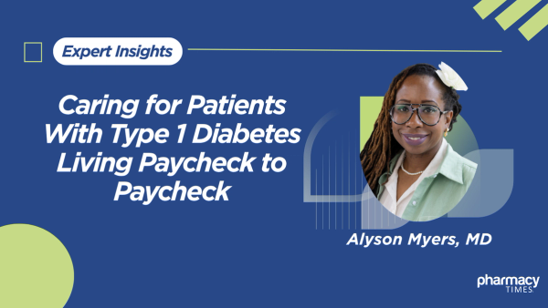“You Have to Be a Little Bit Creative”: Alyson Myers on Caring for Patients With Type 1 Diabetes Living Paycheck to Paycheck