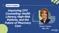 Improving OTC Counseling: Health Literacy, High-Risk Patients, and the Future of Pharmacy Care