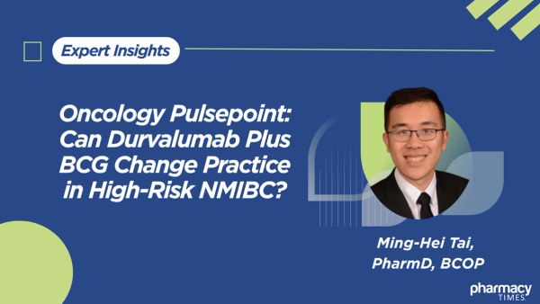 Oncology Pulsepoint: Can Durvalumab Plus BCG Change Practice in High-Risk NMIBC?