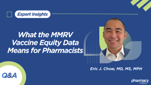 Expert Q&A: What the MMRV Vaccine Equity Data Means for Pharmacists