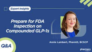 Q&A: Prepare for FDA Inspection on Compounded GLP-1s