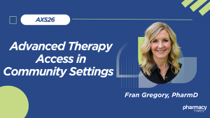 AXS2026: How Specialty Pharmacies Support Advanced Therapy Access in Community Settings