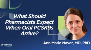 Q&A: How Oral PCSK9 Inhibitors Will Revolutionize Pharmacists' Role in Cholesterol Control