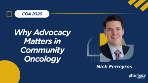 COA 2026: Turning Policy Into Practice: Why Advocacy Matters in Community Oncology