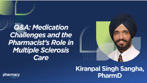 Q&A: Medication Challenges and the Pharmacist’s Role in Multiple Sclerosis Care