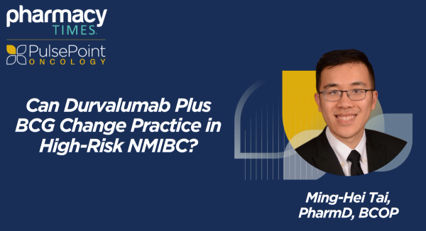 Oncology Pulsepoint: Can Durvalumab Plus BCG Change Practice in High-Risk NMIBC?