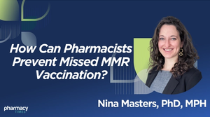 Q&A: How Pharmacists Can Help Prevent Missed MMR Vaccinations in Children