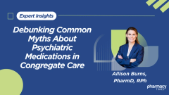 Debunking Common Myths About Psychiatric Medications in Congregate Care