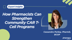 How Pharmacists Can Strengthen Community CAR T-Cell Programs