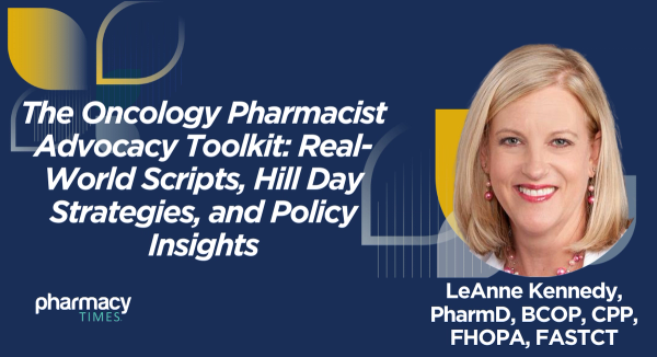 The Oncology Pharmacist Advocacy Toolkit: Real-World Scripts, Hill Day Strategies, and Policy Insights
