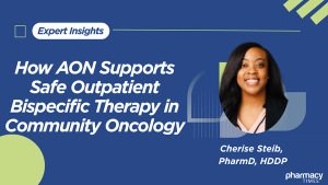 How AON Supports Safe Outpatient Bispecific Therapy in Community Oncology