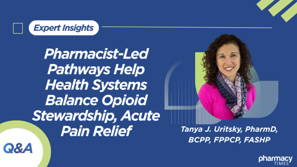Pharmacist-Led Pathways Help Health Systems Balance Opioid Stewardship, Acute Pain Relief
