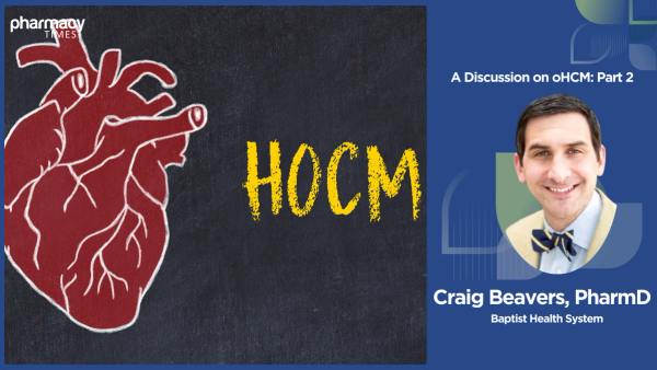 A Discussion on oHCM: Part 2 – How Pharmacists Can Confidently Manage Mavacamten Therapy