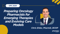 Key OPC Takeaways: Preparing Oncology Pharmacists for Emerging Therapies and Evolving Care Models