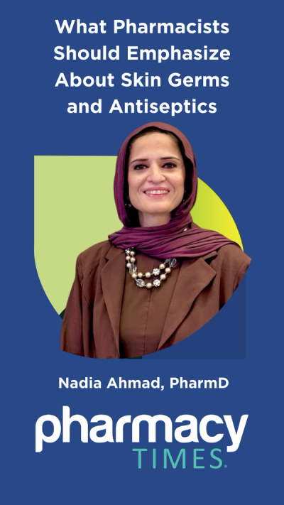 What Pharmacists Should Emphasize About Skin Germs and Antiseptics