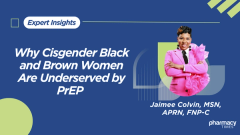 Why Cisgender Black and Brown Women Are Underserved by PrEP—and How Pharmacists Can Help Close the Gap