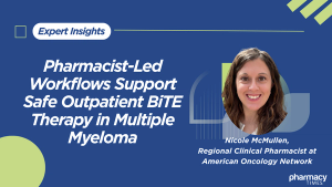 Pharmacist-Led Workflows Support Safe Outpatient BiTE Therapy in Multiple Myeloma