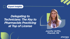 Delegating to Technicians: The Key to Pharmacists Practicing at Top of License