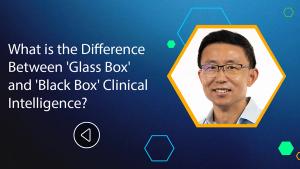 What is the Difference Between 'Glass Box' and 'Black Box' Clinical Intelligence?
